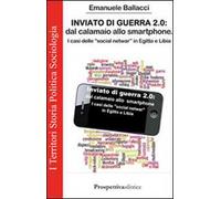 Inviato di guerra 2.0. Dal calamaio allo smartphone. I casi delle «social netwar» in Egitto e Libia