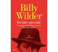 Inviato speciale. Cronache da Berlino a Vienna tra le due guerre - Wilder Billy