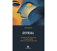 INVIDIA: Il sentimento che tutti provano e nessuno confessa: capirlo per non esserne governato