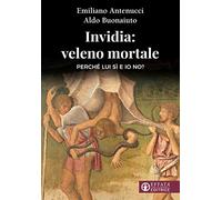 Invidia: veleno mortale. Perché lui sì e io no?