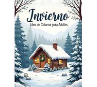 Invierno Libro de Colorear para Adultos: Relájate y desconecta con 52 hermosas escenas invernales, paisajes nevados y momentos acogedores para colorear.