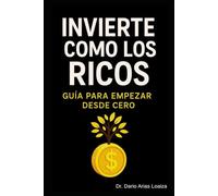 Invierte como los ricos: Guía para empezar desde cero