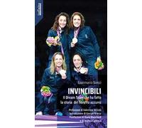 Invincibili. Il Dream Team che ha fatto la storia del fioretto azzurro
