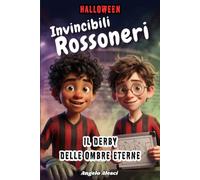 Invincibili Rossoneri il Derby delle Ombre Eterne: Giocare a Calcio tra risate brividi a San Siro è la formula segreta per trasformare ogni paura nel ... più bello un'avventura per ragazzi 10-11 anni