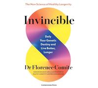 Invincible: Defy Your Genetic Destiny to Live Better, Longer - The New Science of Healthy Longevity