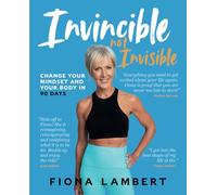 Invincible Not Invisible: Change Your Mindset And Your Body in 90 Days: Change Your Body and Your Mindset in 90 Days