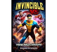 INVINCIBLE VS GAME WALKTHROUGH: Master Advanced Combat, Execute Devastating Combos, and Unlock Winning Strategies to Conquer Every Battle in Story and Multiplayer Modes