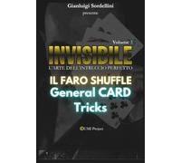 INVISIBILE l'Arte dell'Intreccio perfetto Vol.3: Il FARO SHUFFLE applicato a ROUTINE GENERICHE: Applicazioni e routine cartomagiche generiche