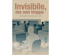 Invisibile, ma non troppo: Funzionare non basta per vivere