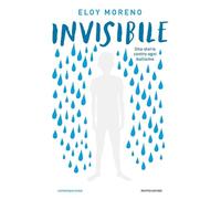 INVISIBILE. UNA STORIA CONTRO OGNI BULLISMO - MORENO ELOY - MONDADORI