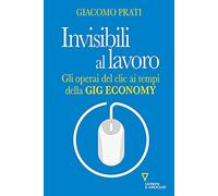 Invisibili al lavoro. Gli operai del clic ai tempi della gig economy