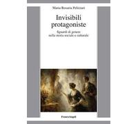 Invisibili protagoniste. Sguardi di genere nella storia sociale e culturale