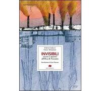 Invisibili. Vivere e morire all'Ilva di Taranto