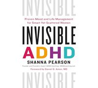 Invisible ADHD: Proven Mood and Life Management for Smart Yet Scattered Women