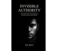 INVISIBLE AUTHORITY: The Evolutionary Science Behind Charisma, Status, and Influence