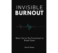 Invisible Burnout: When You're Too Functional to Break Down - and Too Drained to Keep Going