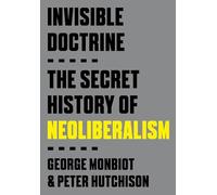 George Monbiot Peter Hutchison Invisible Doctrine (Tascabile)