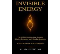 INVISIBLE ENERGY: The Silent System That Sustains Clarity, Presence, and High Performance