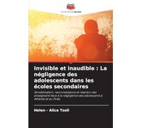 Invisible et inaudible : La négligence des adolescents dans les écoles secondaires: Sensibilisation, reconnaissance et réaction des enseignants face à ... des adolescents à Athènes et au Pirée