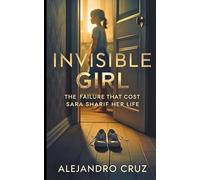 Invisible Girl: The Failure That Cost Sara Sharif Her Life
