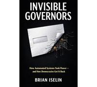 Invisible Governors: How Automated Systems Took Power - and How Democracies Get It Back