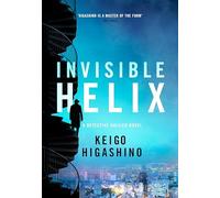 Invisible Helix : A new Detective Galileo from the author of the bestselling The Devotion of Suspect X
