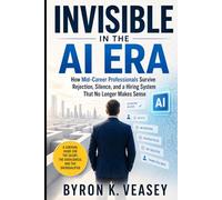 Invisible in the AI Era: How Mid-Career Professionals Survive Rejection, Silence, and a Hiring System That No Longer Makes Sense