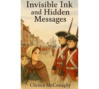 Invisible Ink and Hidden Messages: A True Story from the American Revolution