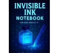 Invisible Ink Notebook for Kids Ages 6-9: A Mysterious Lined Journal for Hidden Thoughts, Private Codes & Secret Adventures