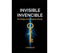 Invisible: Invencible: El Código de la Riqueza Divina