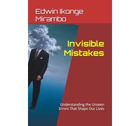 Invisible Mistakes: Understanding the Unseen Errors That Shape Our Lives