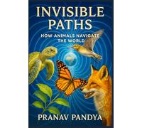 Invisible Paths: How Animals Navigate the World