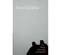 Invisible: Poems from a life with ME/CFS