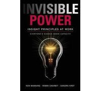 [(Invisible Power : Insight Principles at Work: Everyone's Hidden Capacity)] [By (author) Ken Manning ] published on (August, 2015)