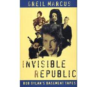 Invisible Republic: Bob Dylan's Basement Tapes