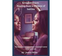 Invisible Scars: Healing from a Lifetime of Battles