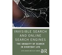 Invisible Search and Online Search Engines: The Ubiquity of Search in Everyday Life