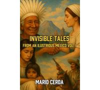Invisible Tales From an Illustrious Mexico: Volume I