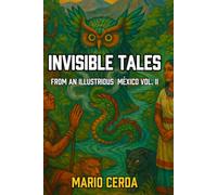 Invisible Tales from an Illustrious Mexico: Volume II