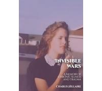Invisible Wars: A Memoir of Chronic Illness and Trauma