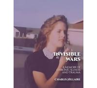 Invisible Wars: A Memoir of Chronic Illness and Trauma