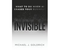 Invisible: What to Do When AI Erases Your Business