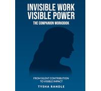 Invisible Work Visible Power The Companion Workbook