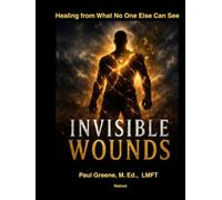 Invisible Wounds: Healing from What No One Else Can See