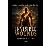 Invisible Wounds: Healing from What No One Else Can See