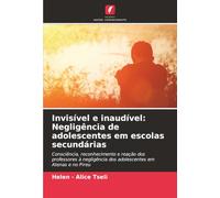 Invisível e inaudível: Negligência de adolescentes em escolas secundárias: Consciência, reconhecimento e reação dos professores à negligência dos adolescentes em Atenas e no Pireu