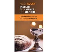 Invitati alla mensa del Signore. Un itinerario spirituale alla luce dell’eucaristia