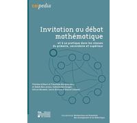 Invitation au débat mathématique: Et à sa pratique dans les classes du primaire, secondaire et supérieur