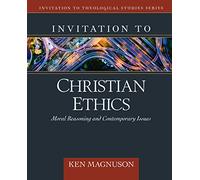 Invitation to Christian Ethics: Moral Reasoning and Contemporary Issues