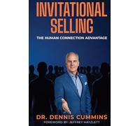 Invitational Selling: The Human Connection Advantage for Sales Professionals Who Want to Stand Out, Build Trust, and Close More Deals